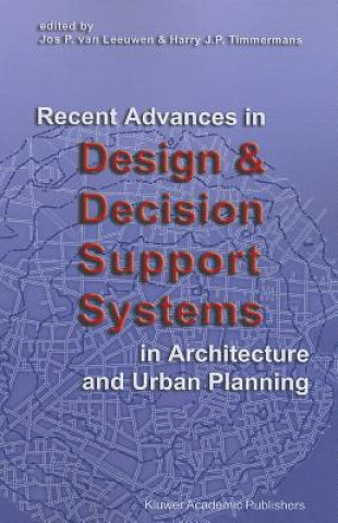 Kniha Recent Advances in Design and Decision Support Systems in Architecture and Urban Planning Jos P. van Leeuwen