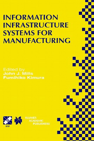 Knjiga Information Infrastructure Systems for Manufacturing II John J. Mills