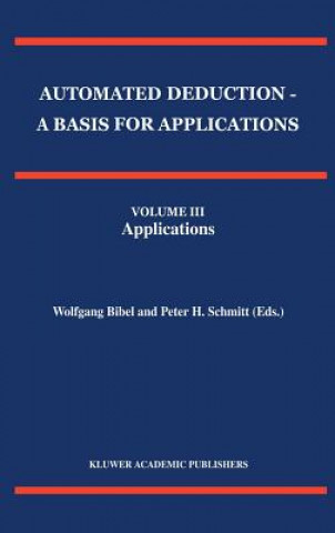 Könyv Automated Deduction - A Basis for Applications Volume I Foundations - Calculi and Methods Volume II Systems and Implementation Techniques Volume III A Wolfgang Bibel