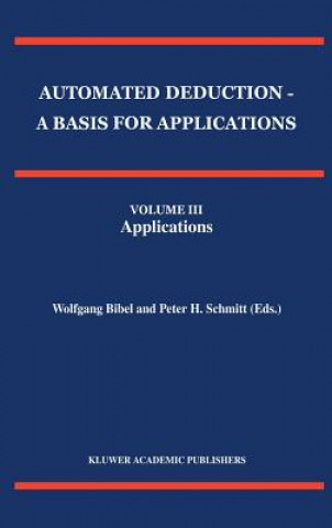 Książka Automated Deduction - A Basis for Applications Volume I Foundations - Calculi and Methods Volume II Systems and Implementation Techniques Volume III A Wolfgang Bibel