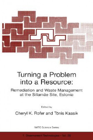 Kniha Turning a Problem into a Resource: Remediation and Waste Management at the Sillamae Site, Estonia Cheryl K. Rofer