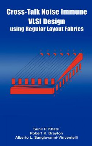 Könyv Cross-Talk Noise Immune VLSI Design Using Regular Layout Fabrics Robert K. Brayton