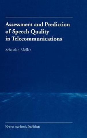 Kniha Assessment and Prediction of Speech Quality in Telecommunications Sebastian Möller