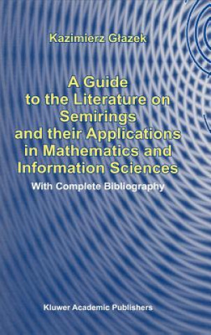 Carte A Guide to the Literature on Semirings and their Applications in Mathematics and Information Sciences K. Glazek