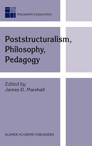 Knjiga Poststructuralism, Philosophy, Pedagogy J. D. Marshall