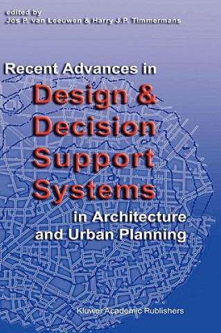 Carte Recent Advances in Design and Decision Support Systems in Architecture and Urban Planning Jos P. van Leeuwen