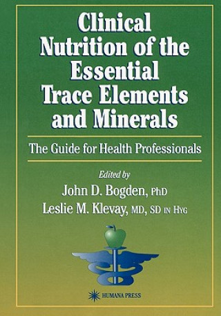 Kniha Clinical Nutrition of the Essential Trace Elements and Minerals John D. Bogden
