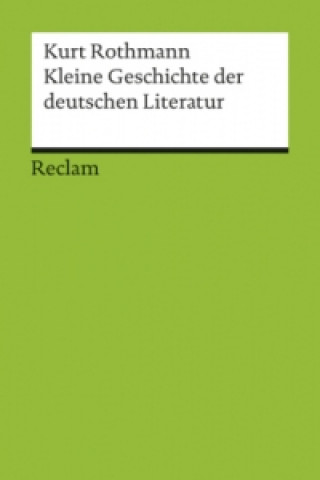 Carte Kleine Geschichte der deutschen Literatur Kurt Rothmann
