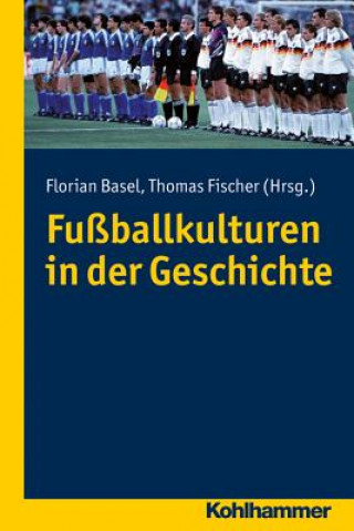 Książka Fußballkulturen in der Geschichte Florian Basel