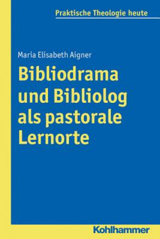 Carte Bibliodrama und Bibliolog als pastorale Lernorte Maria Elisabeth Aigner