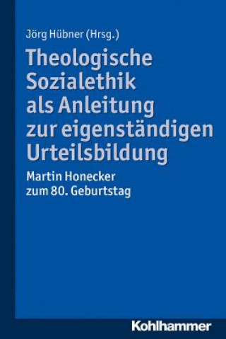 Kniha Theologische Sozialethik als Anleitung zur eigenständigen Urteilsbildung Jörg Hübner