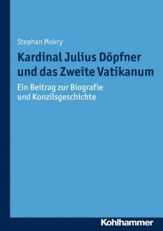 Kniha Kardinal Julius Döpfner und das Zweite Vatikanum Stephan Mokry