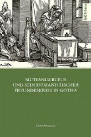 Boek Mutianus Rufus und sein humanistischer Freundeskreis in Gotha Eckhard Bernstein