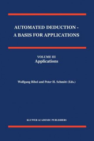 Knjiga Automated Deduction - A Basis for Applications Volume I Foundations - Calculi and Methods Volume II Systems and Implementation Techniques Volume III A Wolfgang Bibel