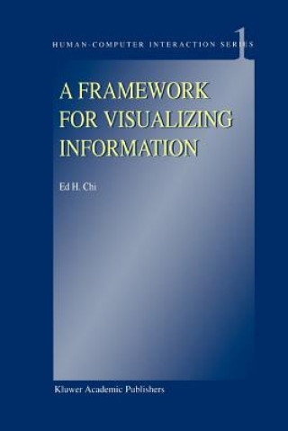 Könyv Framework for Visualizing Information E. H. Chi