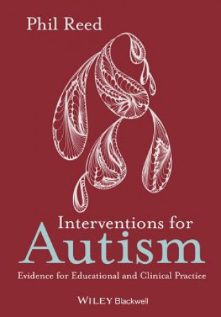 Knjiga Interventions for Autism - Evidence for Educational and Clinical Practice Phil Reed