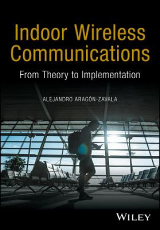 Knjiga Indoor Wireless Communications - From Theory to Implementation Alejandro Aragón-Zavala