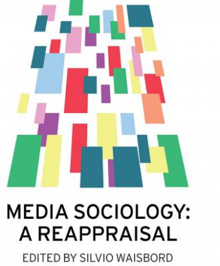 Kniha Media Sociology - A Reappraisal Silvio Waisbord