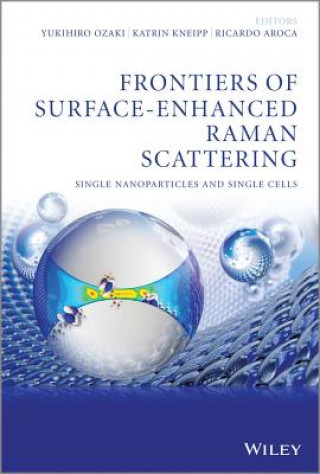 Книга Frontiers of Surface-Enhanced Raman Scattering - Single Nanoparticles and Single Cells Yukihiro Ozaki