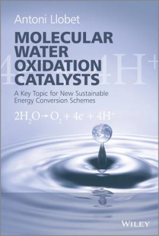 Book Molecular Water Oxidation Catalysis - A Key Topic for New Sustainable Energy Conversion Schemes Antoni Llobet