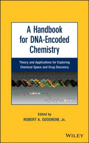 Kniha Handbook for DNA-Encoded Chemistry - Theory and Applications for Exploring Chemical Space and Drug Discovery Robert A. Goodnow