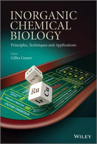 Kniha Inorganic Chemical Biology - Principles, Techniques and Applications Gilles Gasser
