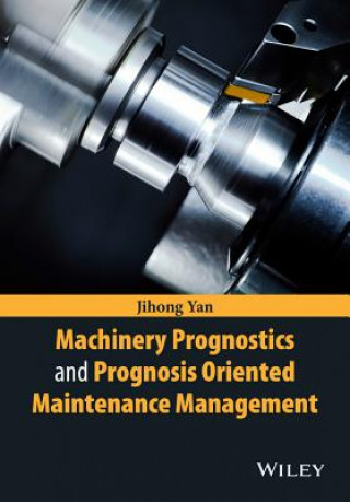 Carte Machinery Prognostics and Prognosis Oriented Maintenance Management Jihong Yan