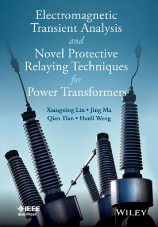 Kniha Electromagnetic Transient Analysis and Protective Relaying Techniques for Power Transformers Xiangning Lin