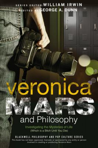 Książka Veronica Mars and Philosophy - Investigating the Mysteries of Life (Which is a Bitch Until You Die) George A. Dunn