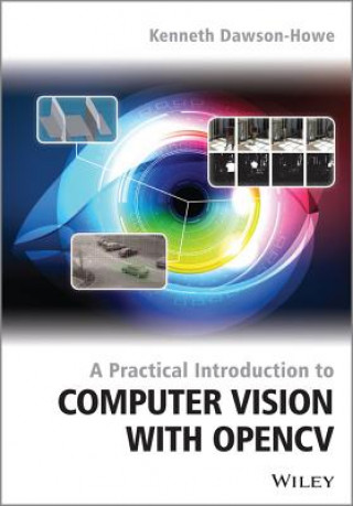 Kniha Practical Introduction to Computer Vision with OpenCV3 Kenneth Dawson-Howe