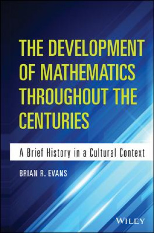 Kniha Development of Mathematics Throughout the Centuries - A Brief History in a Cultural Context Brian Evans