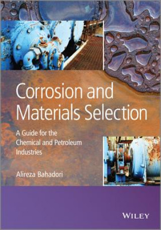 Libro Corrosion and Materials Selection - A Guide for the Chemical and Petroleum Industries Alireza Bahadori