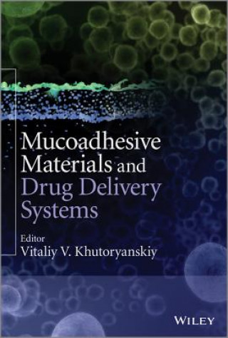 Carte Mucoadhesive Materials and Drug Delivery Systems Vitaliy V. Khutoryanskiy