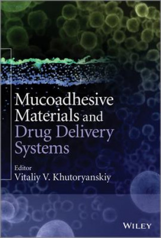 Buch Mucoadhesive Materials and Drug Delivery Systems Vitaliy V. Khutoryanskiy