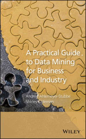 Kniha Practical Guide to Data Mining for Business and Industry Andrea Ahlemeyer-Stubbe