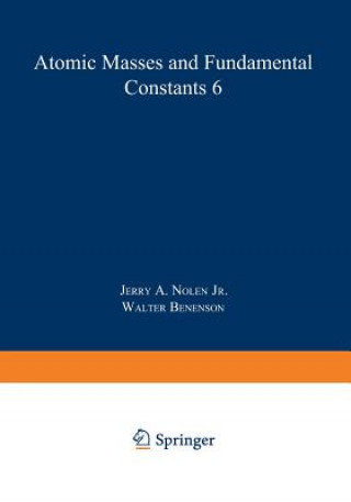 Kniha Atomic Masses and Fundamental Constants 6 Jerry A. Nolen
