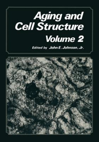 Kniha Aging and Cell Structure John E. Johnson