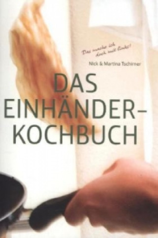 Knjiga Das Einhänderkochbuch. Bd.1 Martina Tschirner