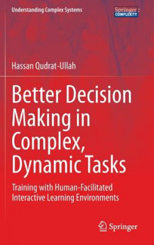 Książka Better Decision Making in Complex, Dynamic Tasks Hassan Qudrat-Ullah