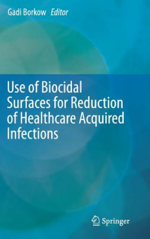 Kniha Use of Biocidal Surfaces for Reduction of Healthcare Acquired Infections Gadi Borkow