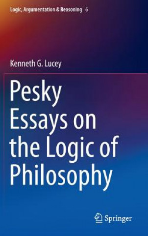 Kniha Pesky Essays on the Logic of Philosophy Kenneth G Lucey