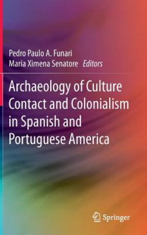 Книга Archaeology of Culture Contact and Colonialism in Spanish and Portuguese America Pedro Paulo Abreu Funari