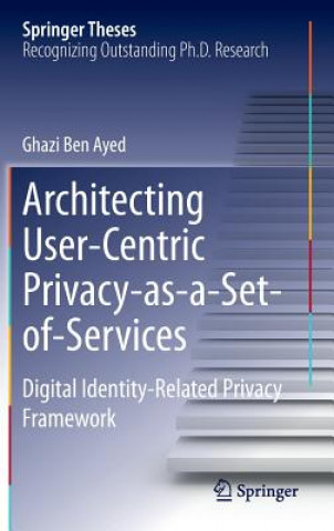 Kniha Architecting User-Centric Privacy-as-a-Set-of-Services Ghazi Ben Ayed
