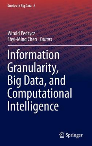Carte Information Granularity, Big Data, and Computational Intelligence Witold Pedrycz