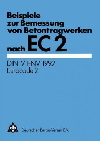 Könyv Beispiele zur Bemessung von Betontragwerken nach EC 2 eutscher Beton-Verein e.V.
