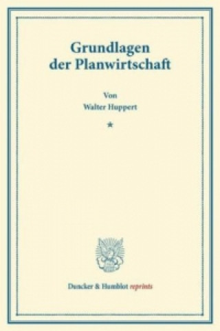 Könyv Grundlagen der Planwirtschaft. Walter Huppert