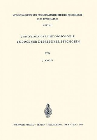 Kniha Zur  tiologie Und Nosologie Endogener Depressiver Psychosen J. Angst