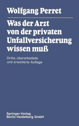 Kniha Was Der Arzt Von Der Privaten Unfallversicherung Wissen Mu W. Perret