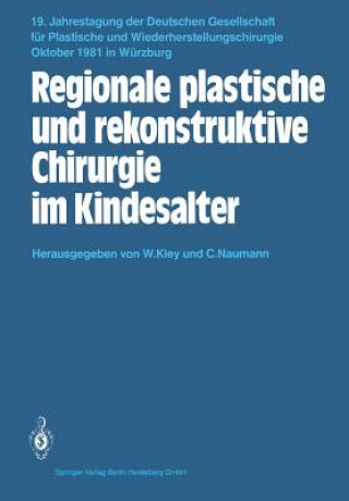 Könyv Regionale Plastische Und Rekonstruktive Chirurgie Im Kindesalter W. Kley