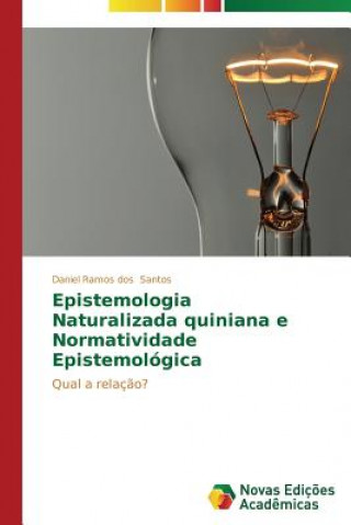 Kniha Epistemologia Naturalizada Quiniana e Normatividade Epistemologica Daniel Ramos dos Santos